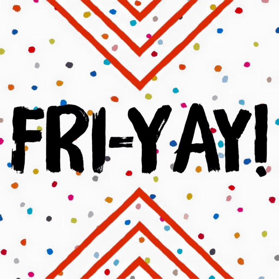 FRI-YAY!