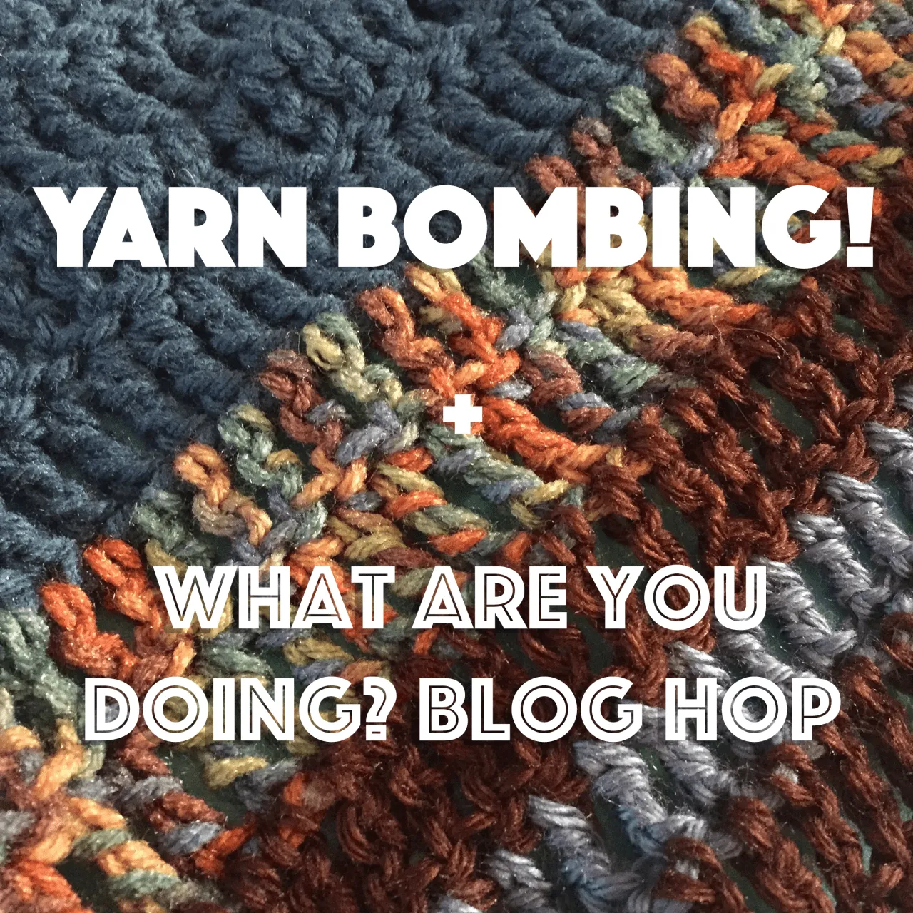 Yarn Bombing + What Are You Doing? Blog Hop #113