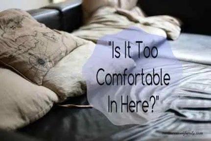 Is It Too Comfortable In Here?
