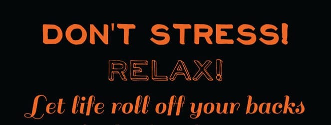 "Don't Stress! Relax! Let life roll off your backs. Except for death and paying taxes, everything in life is only for now!" - Avenue Q; Print out at Katie Crafts; https://www.katiecrafts.com