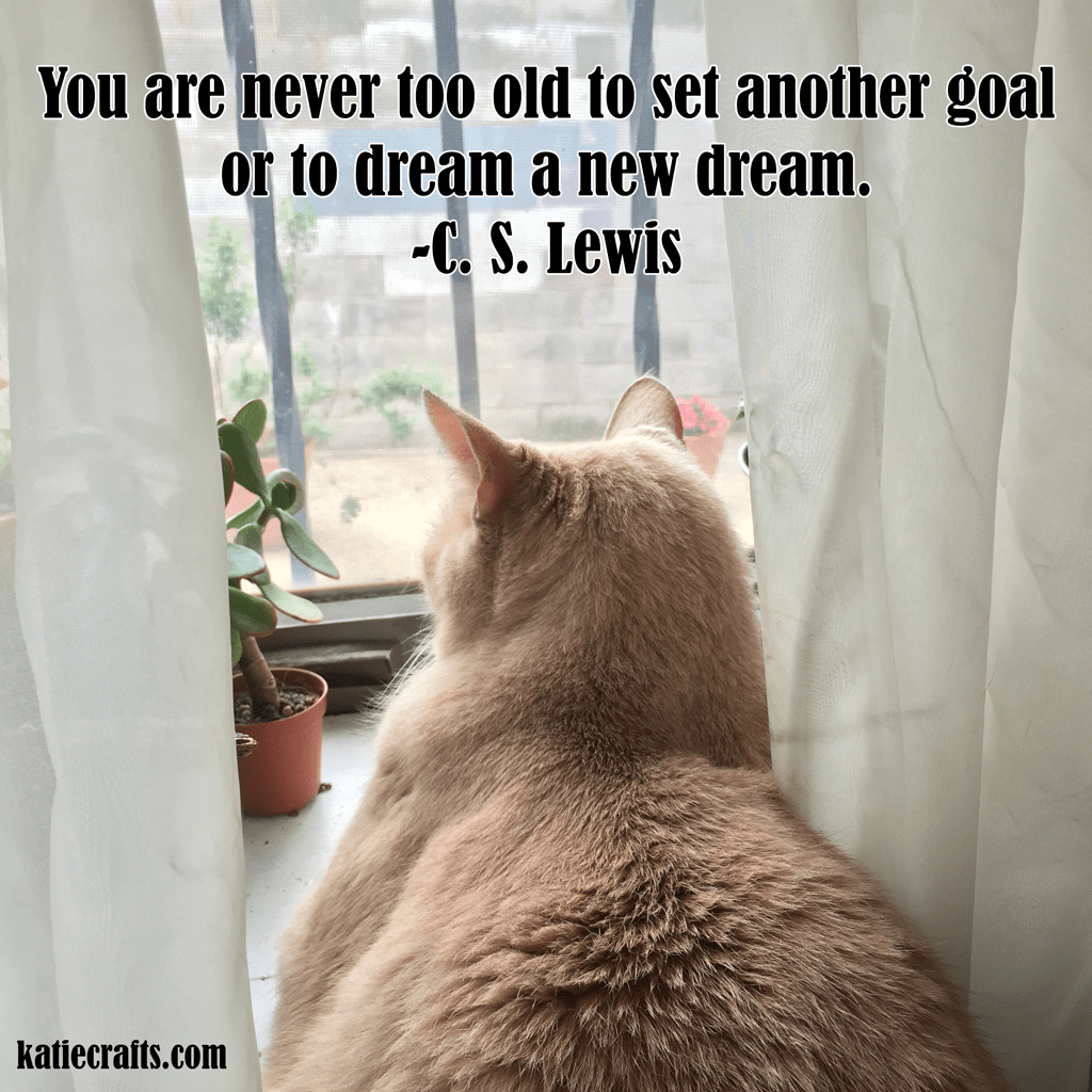 Words for Wednesday: "You are never too old to set another goal or to dream a new dream." C. S. Lewis; https://www.katiecrafts.com