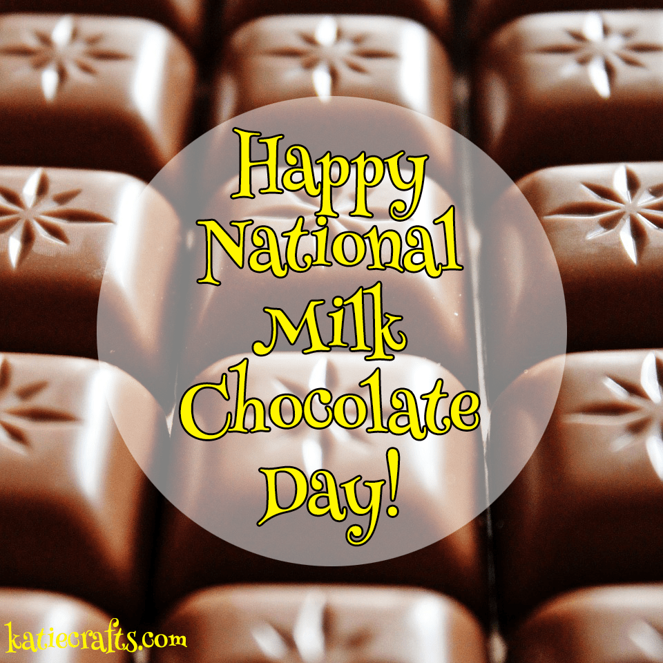 Happy National Milk Chocolate Day! on Katie Crafts; https://www.katiecrafts.com